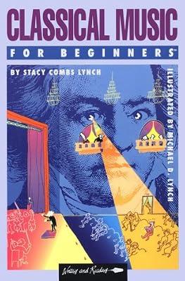 Classical Music for Beginners (A Writers and Readers Documentary Comic Book ; 66) by Lynch, Stacy Combs | Paperback | Music