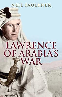 Lawrence of Arabia`s War – The Arabs, the British and the Remaking of the Middle East in WWI by Faulkner, Neil | Paperback | First World War