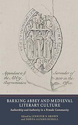 Barking Abbey and Medieval Literary Culture – Authorship and Authority in a Female Community by Bussell, Donna Alfano; Brown, Jennifer N. | Hardcover | Literary Studies: Classical