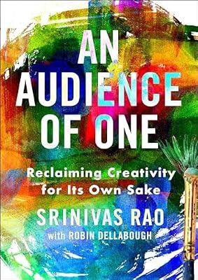 An Audience of One: Reclaiming Creativity for Its Own Sake by Rao, Srinivas | Hardcover | Advice On Careers & Achieving Success