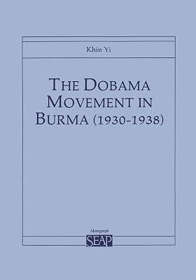 The Dobama Movement in Burma (1930–1938) (Southeast Asia Program Mongraphic Series No 2) by Yi, Khin | Paperback | Asian History 2