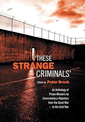 These Strange Criminals: An Anthology of Prison Memoirs by Conscientious Objectors from the Great War to the Cold War (Heritage) | Paperback | Literary Collections
