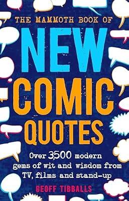 THE MAMMOTH BOOK OF NEW COMIC QUOTES: OVER 3,500 MODERN GEMS OF WIT AND WISDOM FROM TV, FILMS AND ST by Geoff Tibballs | Paperback | Anthologies