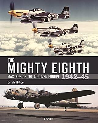 The Mighty Eighth: Masters of the Air over Europe 1942-45 by Donald Nijboer | Hardcover | History