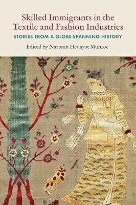 Skilled Immigrants in the Textile and Fashion Industries: Stories from a Globe-Spanning History | Hardcover | Fashion Design & Theory