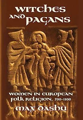 Witches and Pagans: Women in European Folk Religion, 700-1100: 7 (Secret History of the Witches) by Dashu, Max | Paperback | Medieval History