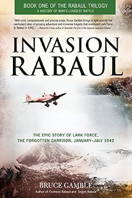 Invasion Rabaul: The Epic Story of Lark Force, the Forgotten Garrison, January-July 1942: 01 (Rabaul Trilogy) by Gamble, Bruce | Paperback | Australasian & Pacific History
