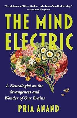 The Mind Electric: A Neurologist on the Strangeness and Wonder of Our Brains by Anand, Pria | Hardcover | Medical