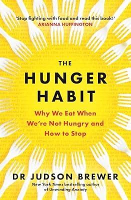 The Hunger Habit: Why We Eat When We're Not Hungry and How to Stop by Brewer, Judson | Paperback | Coping With