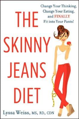 The Skinny Jeans Diet: Change Your Thinking, Change Your Eating, and Finally Fit into Your Pants! by Weiss, Lyssa | Paperback | Health & Fitness
