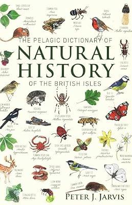 The Pelagic Dictionary of Natural History of the British Isles: Descriptions of all Species with a Common Name by Jarvis, Peter | Hardcover | Nature