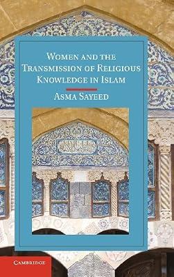 WOMEN AND THE TRANSMISSION OF RELIGIOUS KNOWLEDGE by Sayeed, Asma | Hardcover | History