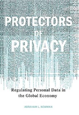 Protectors of Privacy: Regulating Personal Data in the Global Economy by Newman, Abraham L. | Hardcover | Political Science