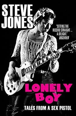 Lonely Boy: Tales from a Sex Pistol (Soon to be a limited series directed by Danny Boyle) by Jones, Steve | Paperback | Autobiography: Arts & Entertainment
