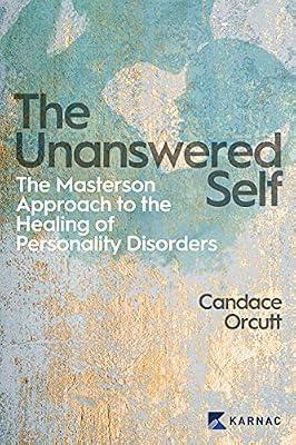 The Unanswered Self: The Masterson Approach to the Healing of Personality Disorder by Orcutt, Candace | Paperback | Psychology