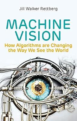 Machine Vision: How Algorithms are Changing the Way We See the World by Rettberg, Jill Walker | Paperback | Social Science