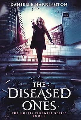 The Diseased Ones: The Hollis Timewire Series Book 1 by Harrington, Danielle | Hardcover | Young Adult Fiction