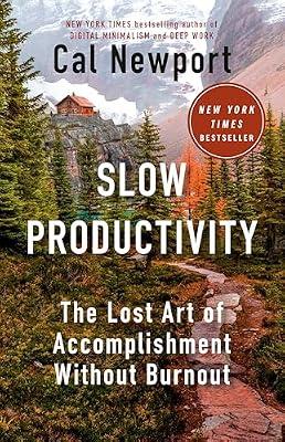 Slow Productivity: The Lost Art of Accomplishment Without Burnout by Newport, Cal | Hardcover | Business & Economics