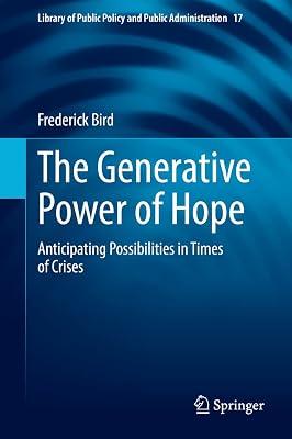 The Generative Power of Hope: Anticipating Possibilities in Times of Crises: 17 (Library of Public Policy and Public Administration, 17) by Bird, Frederick | Hardcover | Philosophy 2