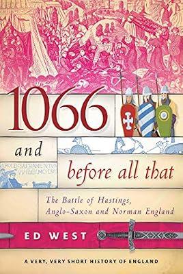 1066 and Before All That: The Battle of Hastings, Anglo-Saxon and Norman England (Very, Very Short History of England) by West, Ed | Hardcover | History