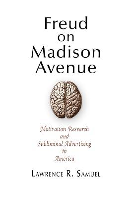Freud on Madison Avenue: Motivation Research and Subliminal Advertising in America by Samuel, Lawrence R. | Paperback | History 2