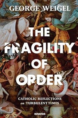 The Fragility of Order: Catholic Reflections on Turbulent Times by Weigel, George | Hardcover | Religion
