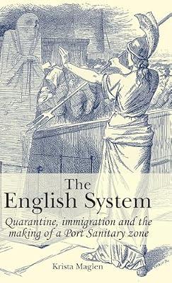 The English System: Quarantine, Immigration and the Making of a Port Sanitary Zone by Maglen, Krista | Hardcover | Medical