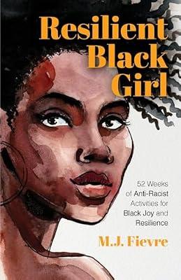 Resilient Black Girl: 52 Weeks of Anti-Racist Activities for Black Joy and Resilience (Social Justice and Antiracist Book for Teens, Gift for Teenage Girl) (Badass Black Girl) by Fievre, M.J. | Paperback | Interactive & Activity Books & Packs