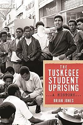 The Tuskegee Student Uprising: A History: 2 (Black Power Series) by Jones, Brian | Hardcover | History