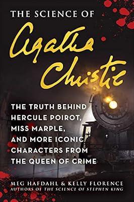 The Science of Agatha Christie: The Truth Behind Hercule Poirot, Miss Marple, and More Iconic Characters from the Queen of Crime by Florence, Kelly; Hafdahl, Meg | Paperback | Science