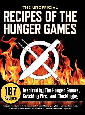The Unofficial Recipes of the Hunger Games: 187 Recipes Inspired by the Hunger Games, Catching Fire, and Mockingjay by Rockridge University Press | Hardcover | Cooking