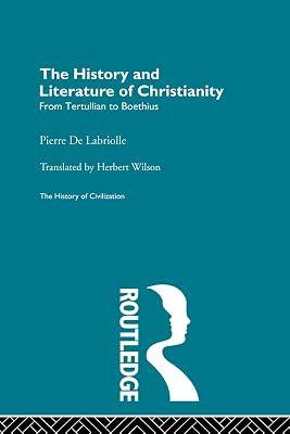 The History and Literature of Christianity: From Tertullian to Boethius (The History of Civilization) by De Labriolle, Pierre | Paperback | History 2