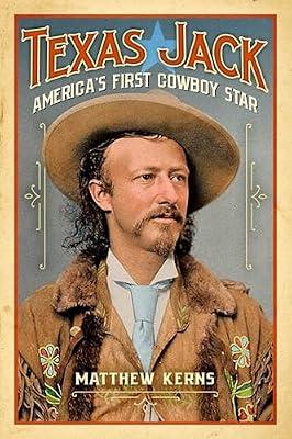 Texas Jack: America's First Cowboy Star by Kerns, Matthew | Hardcover | Biography & Autobiography