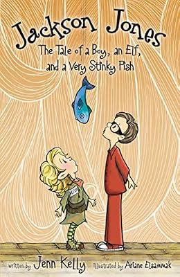 Jackson Jones: The Tale of a Boy, an Elf, and a Very Stinky Fish: 01 by Kelly, Jenn | Paperback | Juvenile Fiction