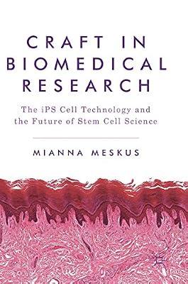 Craft in Biomedical Research: The iPS Cell Technology and the Future of Stem Cell Science by Mianna Meskus | Hardcover | Society & Culture: General