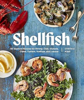 Shellfish: 50 Seafood Recipes for Shrimp, Crab, Mussels, Clams, Oysters, Scallops, and Lobster by Nims, Cynthia | Paperback | Cooking