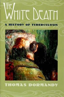 The White Death: A History of Tuberculosis by Dormandy, Thomas | Hardcover | Infectious & Contagious Diseases