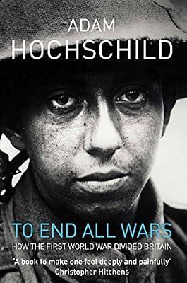 To End All Wars A Story of Protest and Patriotism i by Hochschild, Adam | Paperback | British & Irish History