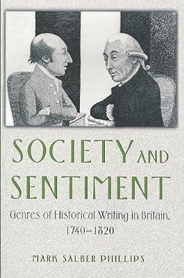 Society and Sentiment: Genres of Historical Writing in Britain, 1740-1820 by Phillips, Mark Salber | Paperback | History