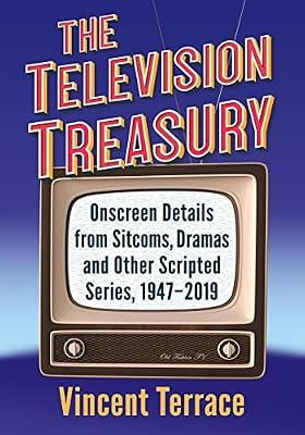 The Television Treasury: Onscreen Details from Sitcoms, Dramas and Other Scripted Series, 1947-2019 by Terrace, Vincent | Paperback | Performing Arts