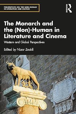 The Monarch and the Non-human in Literature and Cinema: Western and Global Perspectives (Perspectives on the Non-human in Literature and Culture) | Paperback | Literary Criticism