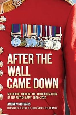 After the Wall Came Down: Soldiering Through the Transformation of the British Army, 1990-2020 by Richards, Andrew | Hardcover | Europe