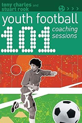 101 Youth Football Coaching Sessions (101 Drills) by Rook, Stuart; Charles, Tony | Paperback | Sports & Recreation
