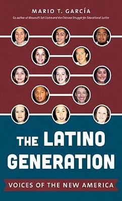 The Latino Generation: Voices of the New America by Garcia, Mario T. | Hardcover | History Of Other Lands