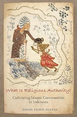 What Is Religious Authority?: Cultivating Islamic Communities in Indonesia by Alatas, Ismail Fajrie | Hardcover | Social Science