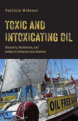 Toxic and Intoxicating Oil: Discovery, Resistance, and Justice in Aotearoa New Zealand (Nature, Society, and Culture) by Widener, Patricia | Hardcover | Public Administration