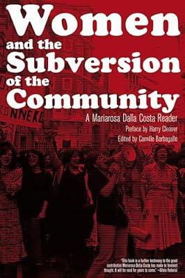 Women and the Subversion of the Community: A Mariarosa Dalla Costa Reader by Dalla Costa, Mariarosa | Paperback | Social Science