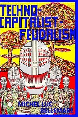 Techno-Capitalist-Feudalism: 2 (Scientific Anarchist-Communism) by Bellemare, Michel Luc | Paperback | Political Science