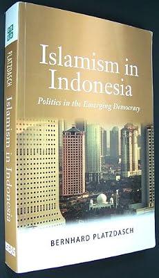 Islamism in Indonesia: Politics in the Emerging Democracy by Platzdasch, Bernhard | Paperback | Religion & Politics
