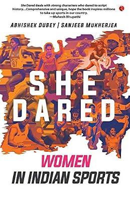 She Dared: Women in Indian Sports by Abhishek Dubey; Sanjeeb Mukherjea | Paperback | Fiction